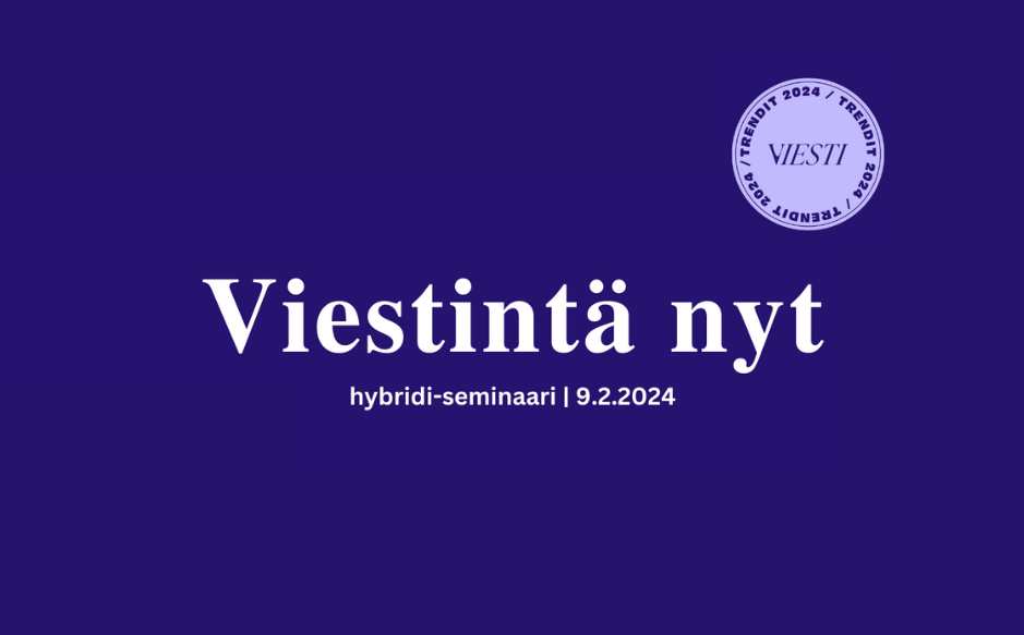 Viesti Ry:n Viestintä Nyt – Trendit 2024 | Hybridi-seminaari 9.2.