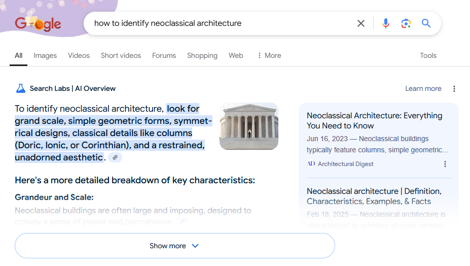 Kuvakaappaus Googlen hakutulossivulta. Hauksi on syötetty how to identify neoclassical adventure ja sen alla avautuu tekstiosio ja sivupalkki otsikolla AI Overview. Otsikon alla on tiivistelmä tuloksesta ja vieressä kuva vaalean marmorisen rakennuksen julkisivusta korkeine pylväineen sekä lähteet tiedoille Googlen tiivistys Englanniksi: To identify neoclassical architecture, look for grand scale, simple geometric forms, symmetrical designs, classical details like columns (Doric, Ionic, or Corinthian) and a restrained, unadorned aesthetic.